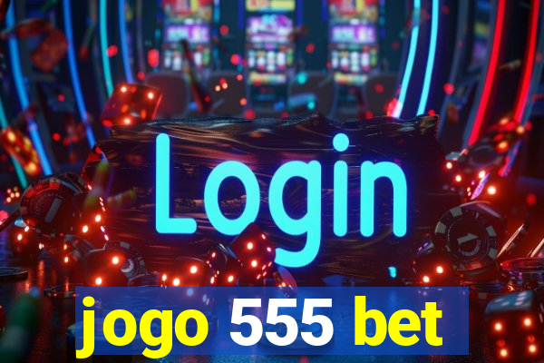 jogo 555 bet